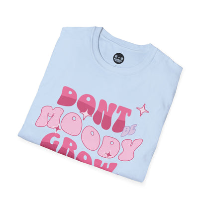 Dont Be Moody Grow Ur Booty T-Shirt