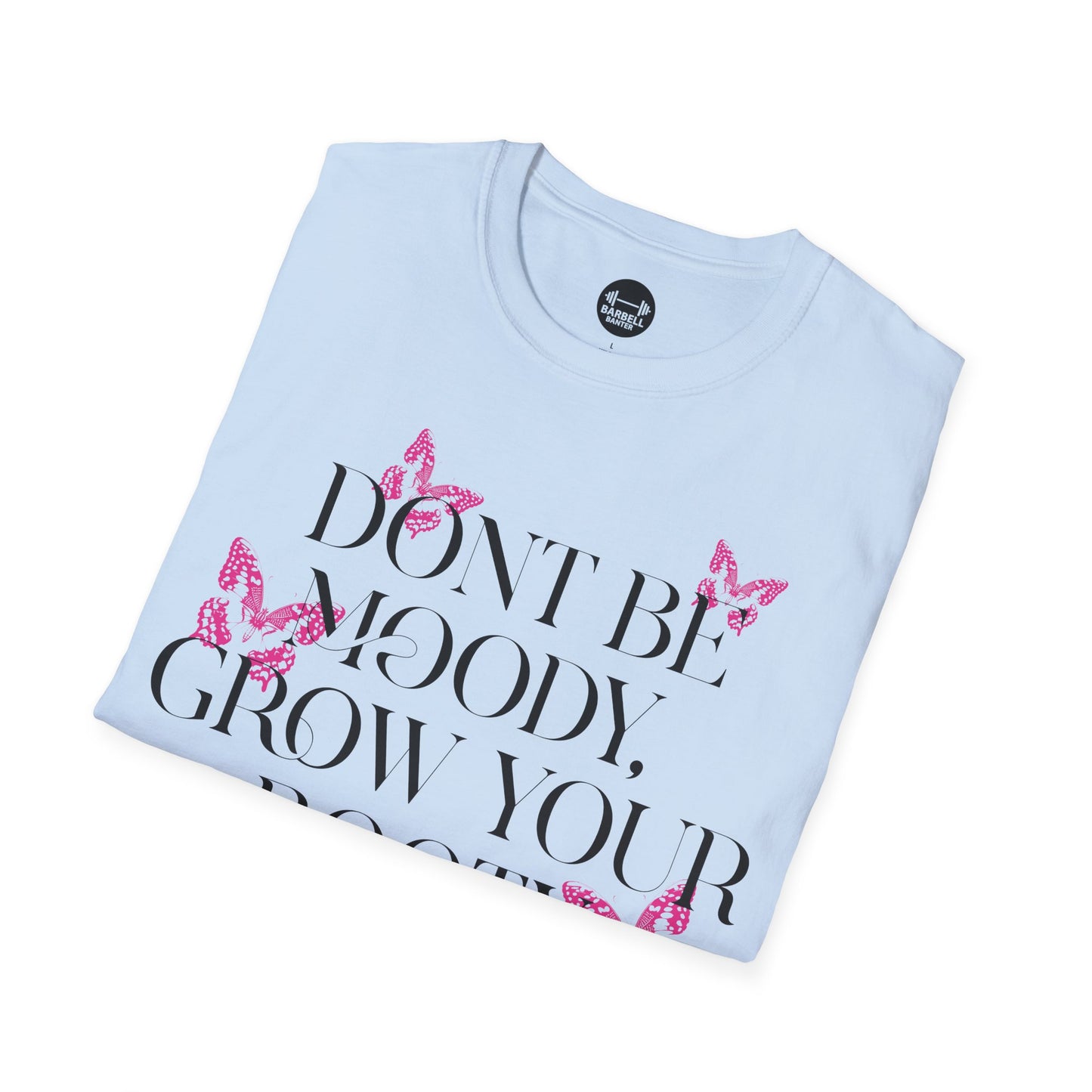 Be Moody GrowYour Booty T-Shirt