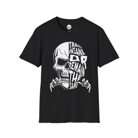 Train Insane or Remain The Same T-Shirt