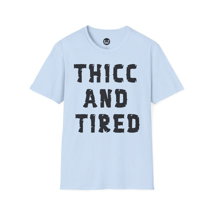 Thicc And Tired T-Shirt