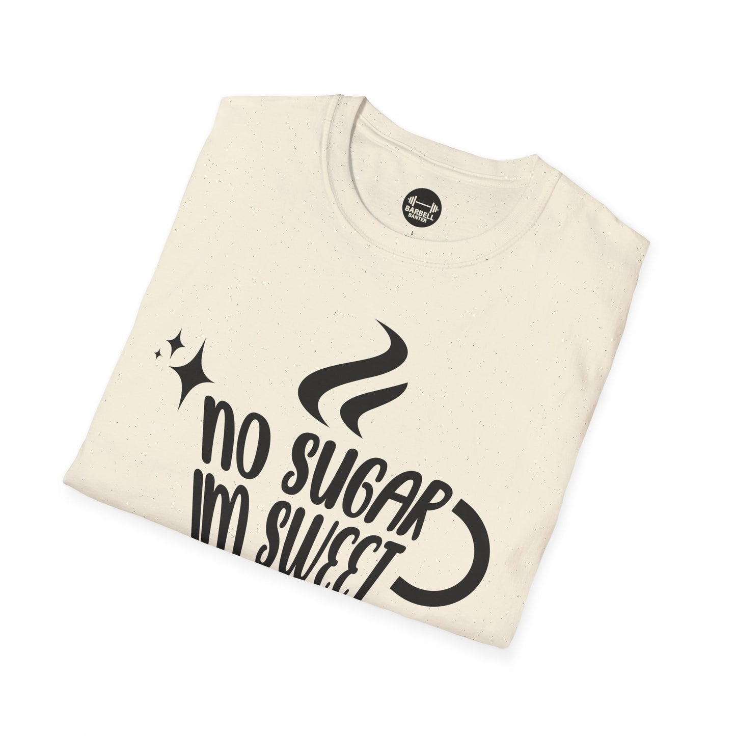 No Sugar Im Sweet Enough T-Shirt