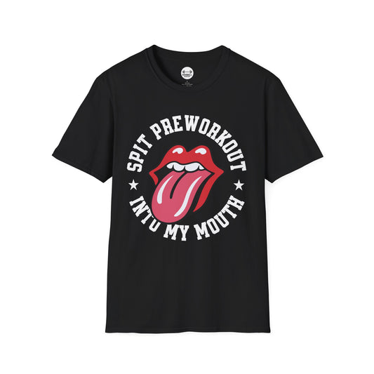 Spit Pre Workout Into My Mouth T-Shirt