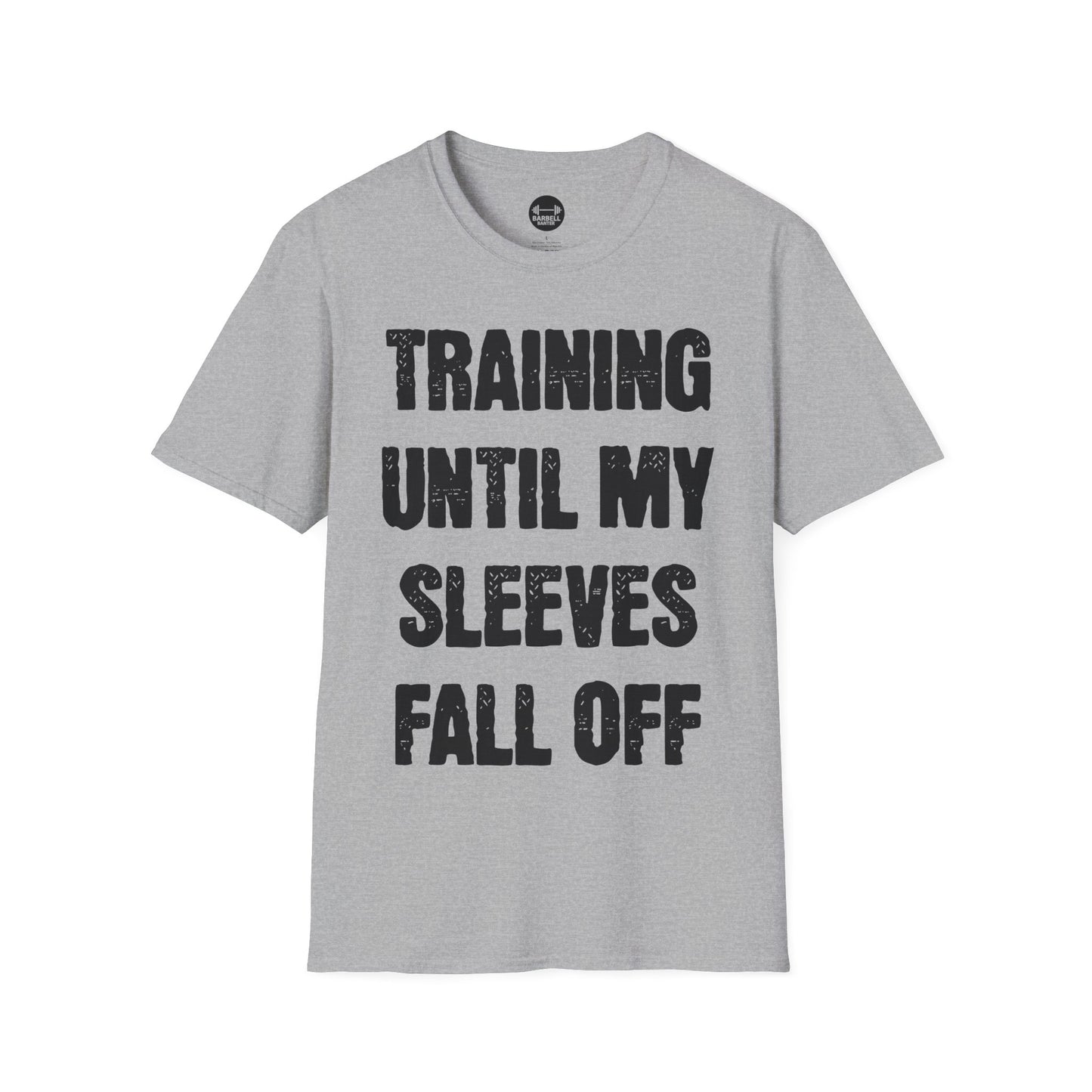 Training Until My Sleeves Fall Off T-Shirt