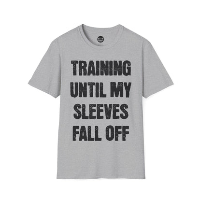 Training Until My Sleeves Fall Off T-Shirt