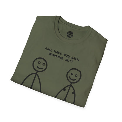 Bro Have You Been Working Out? T-Shirt