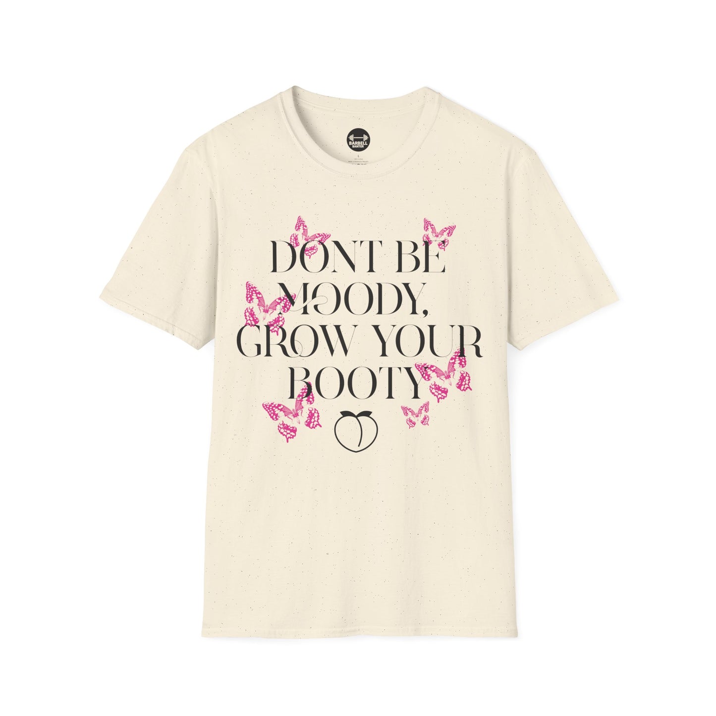 Be Moody GrowYour Booty T-Shirt