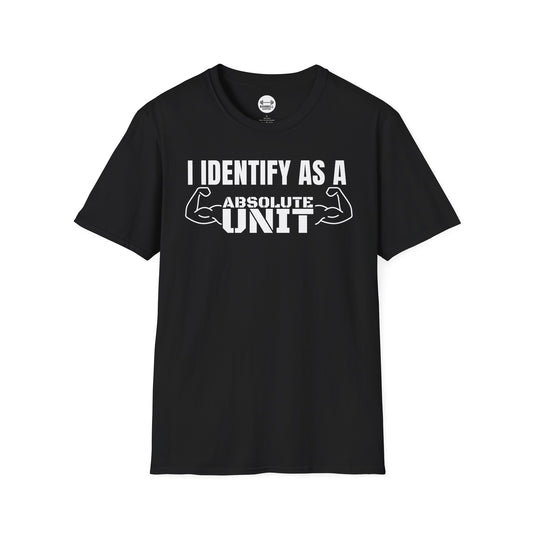 I Identify As A Absolute Unit T-Shirt