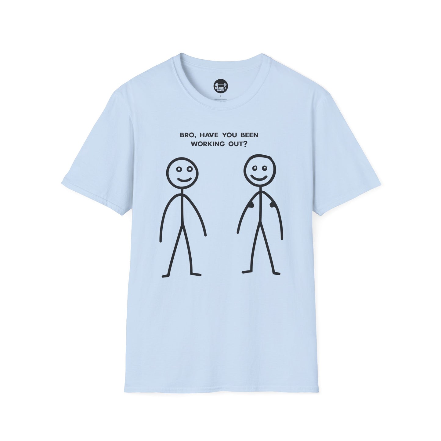 Bro Have You Been Working Out? T-Shirt