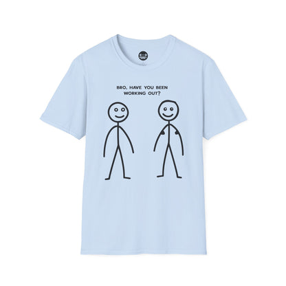 Bro Have You Been Working Out? T-Shirt