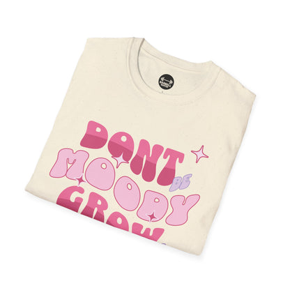 Dont Be Moody Grow Ur Booty T-Shirt