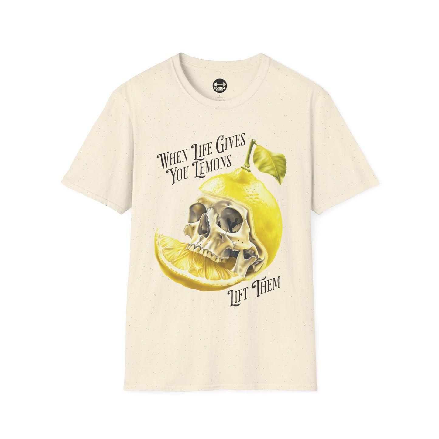 When Life Gives You Lemons Lift Them T-Shirt