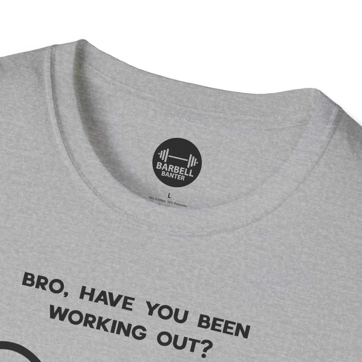 Bro Have You Been Working Out? T-Shirt