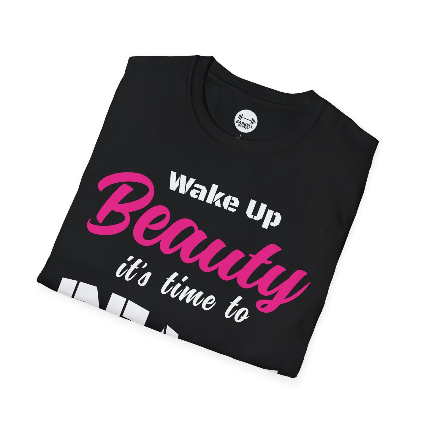 Wake Up Beauty Its Time To Beast T-Shirt