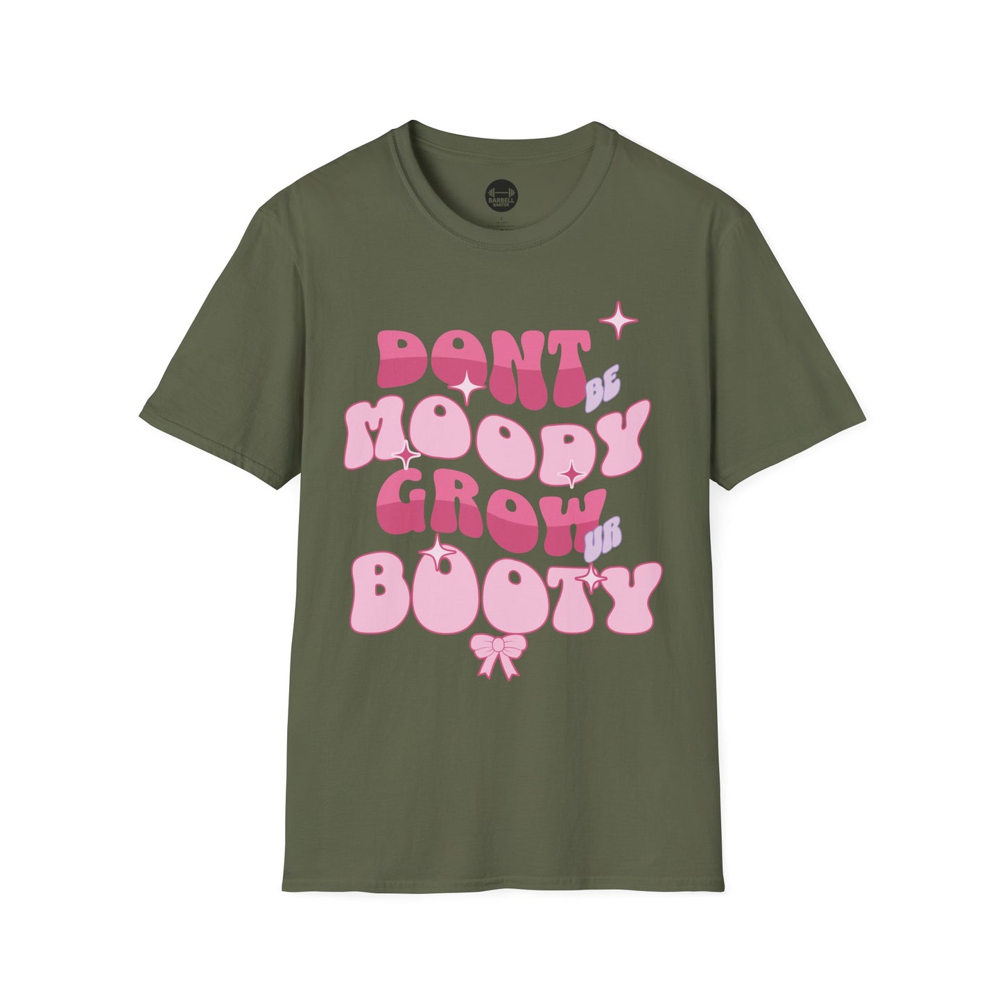 Dont Be Moody Grow Ur Booty T-Shirt