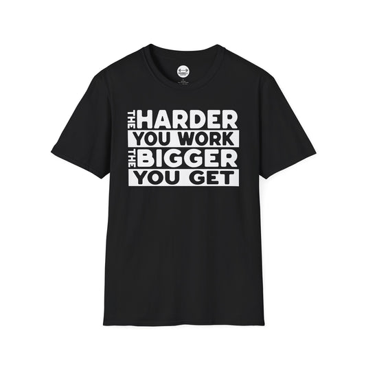 Harder Work Bigger Get T-Shirt