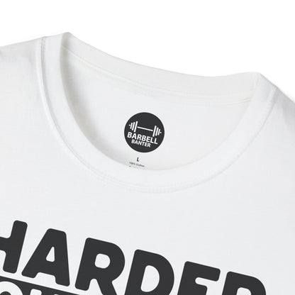 Harder Work Bigger Get T-Shirt