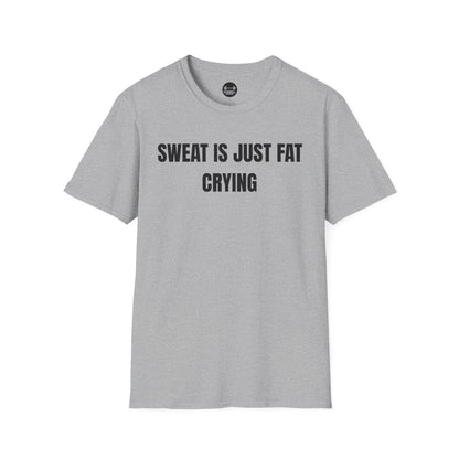Sweat Is Just Fat Crying T-Shirt