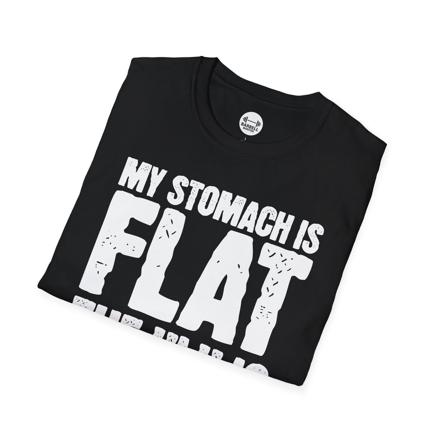 My Stomach Is Flat The "L" is Silent T-Shirt