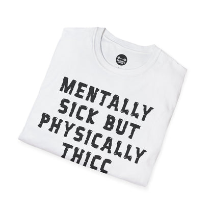Mentally Sick But Physically Thicc T-Shirt