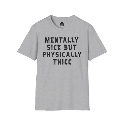 Mentally Sick But Physically Thicc T-Shirt