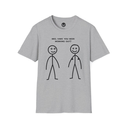 Bro Have You Been Working Out? T-Shirt
