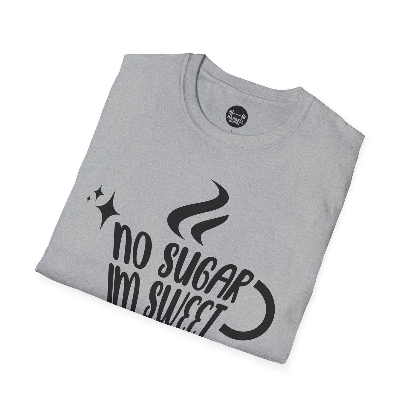 No Sugar Im Sweet Enough T-Shirt