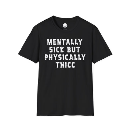 Mentally Sick But Physically Thicc T-Shirt