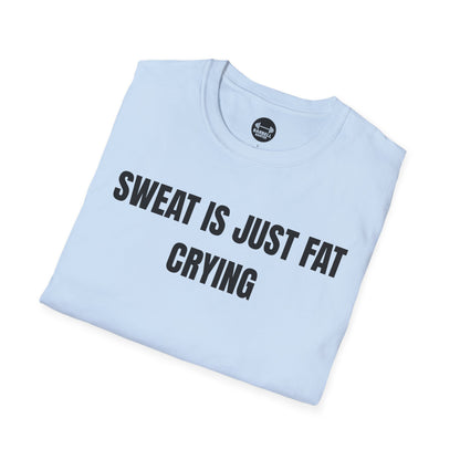 Sweat Is Just Fat Crying T-Shirt
