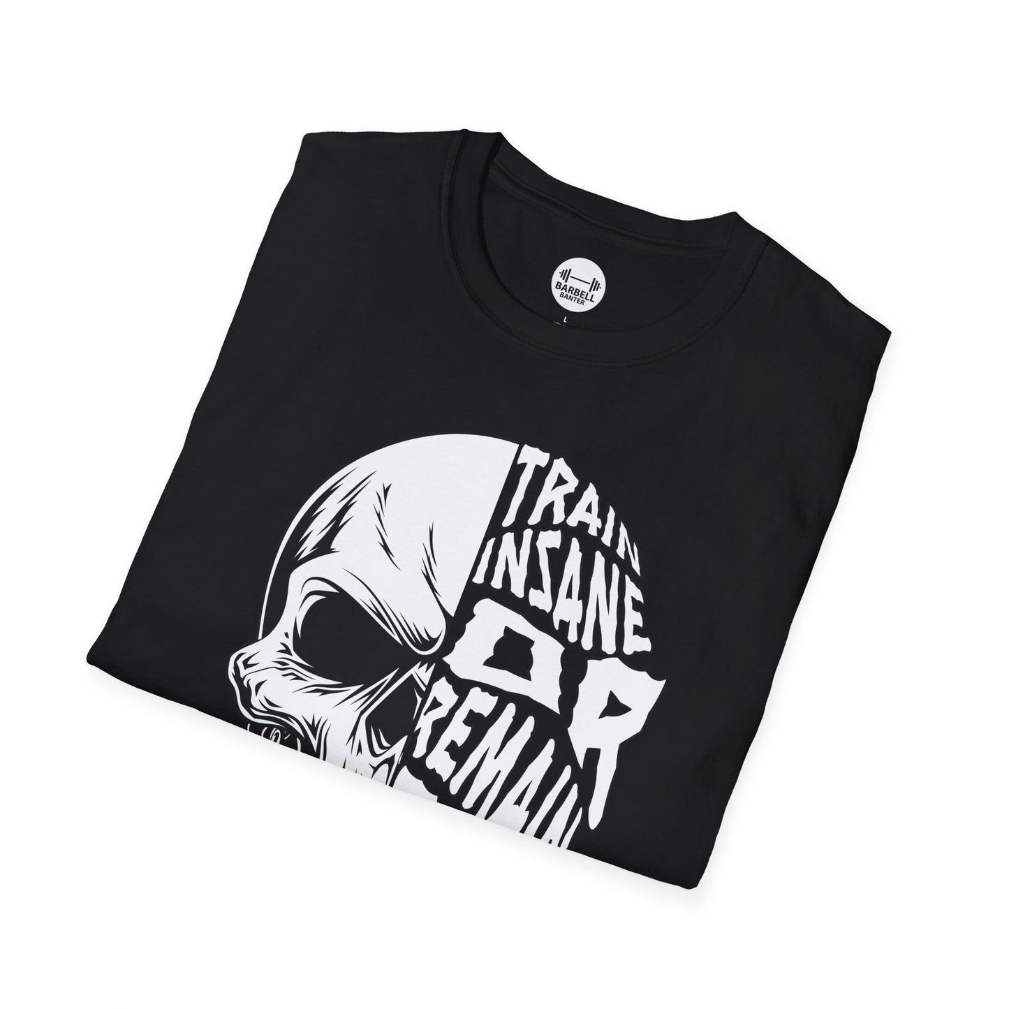 Train Insane or Remain The Same T-Shirt