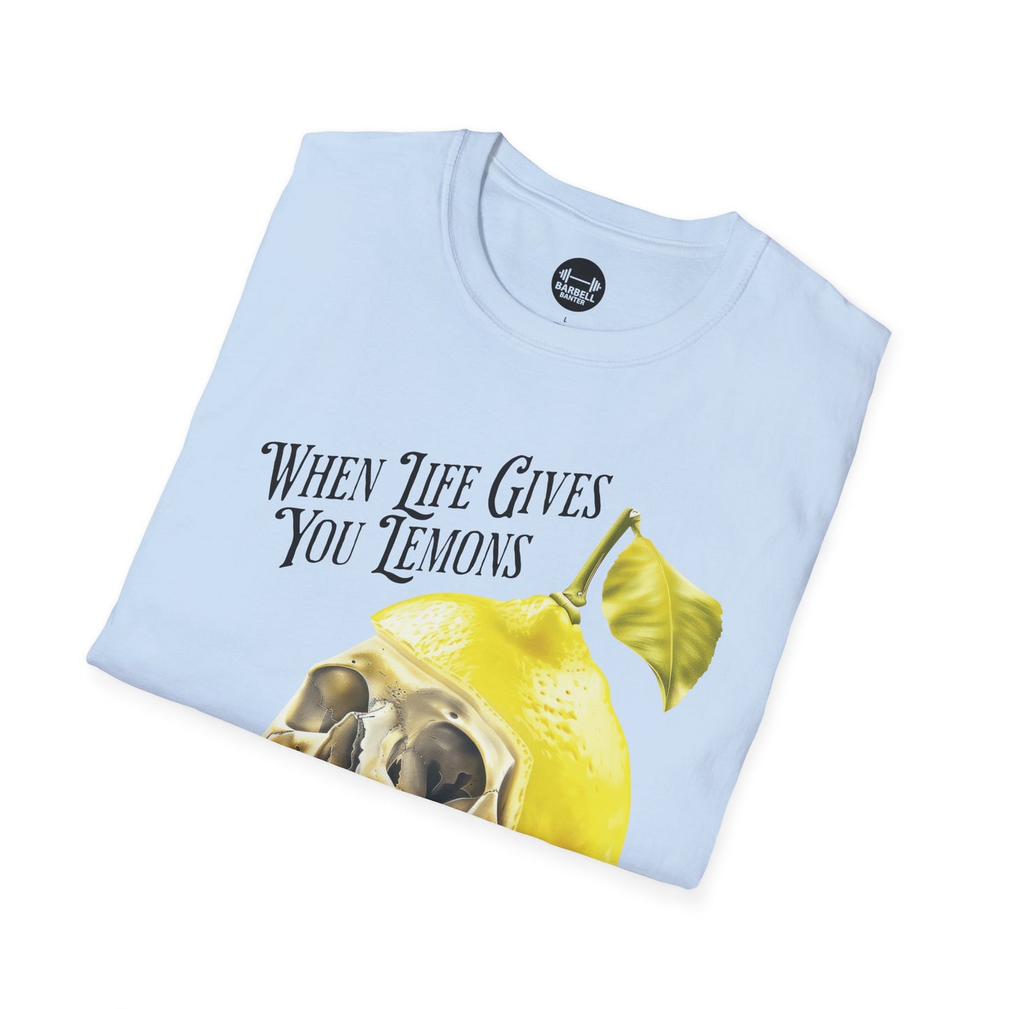When Life Gives You Lemons Lift Them T-Shirt