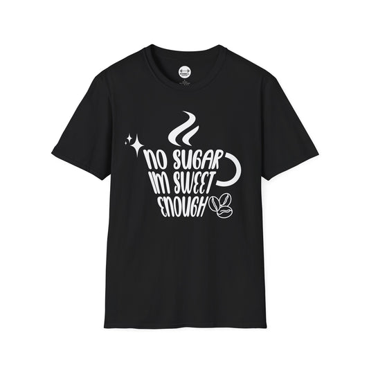 No Sugar Im Sweet Enough T-Shirt