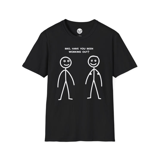 Bro Have You Been Working Out? T-Shirt