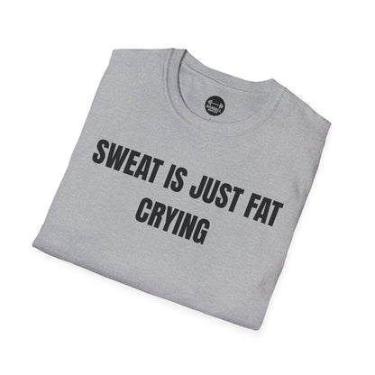 Sweat Is Just Fat Crying T-Shirt