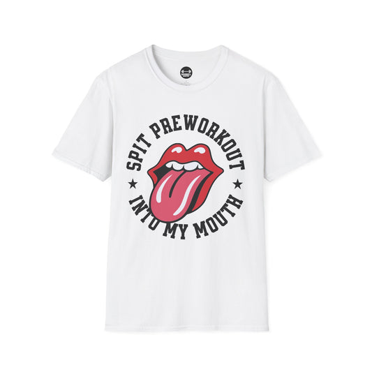 Spit Pre Workout Into My Mouth T-Shirt
