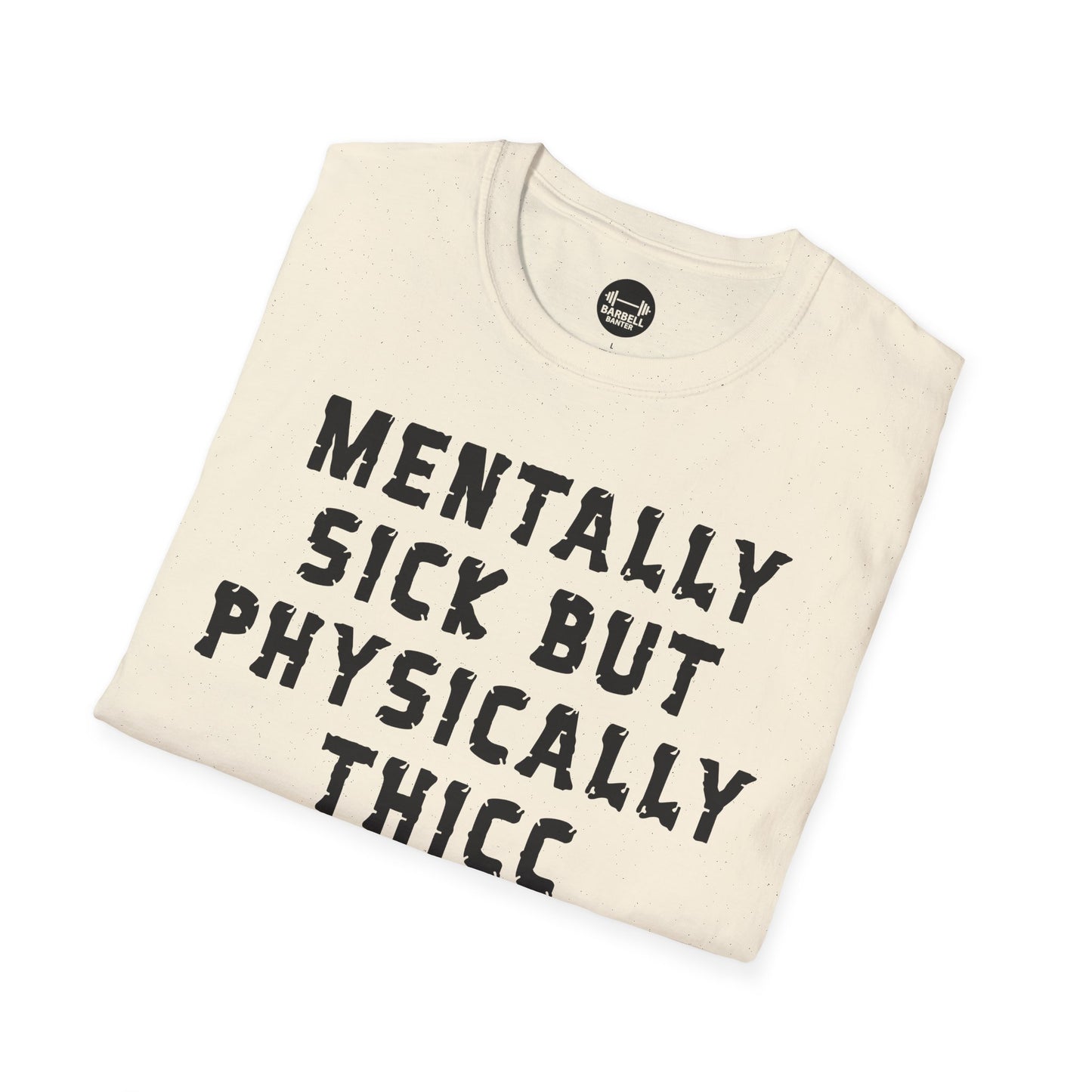 Mentally Sick But Physically Thicc T-Shirt