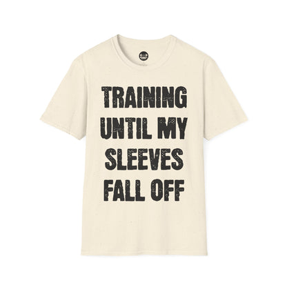 Training Until My Sleeves Fall Off T-Shirt