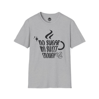 No Sugar Im Sweet Enough T-Shirt