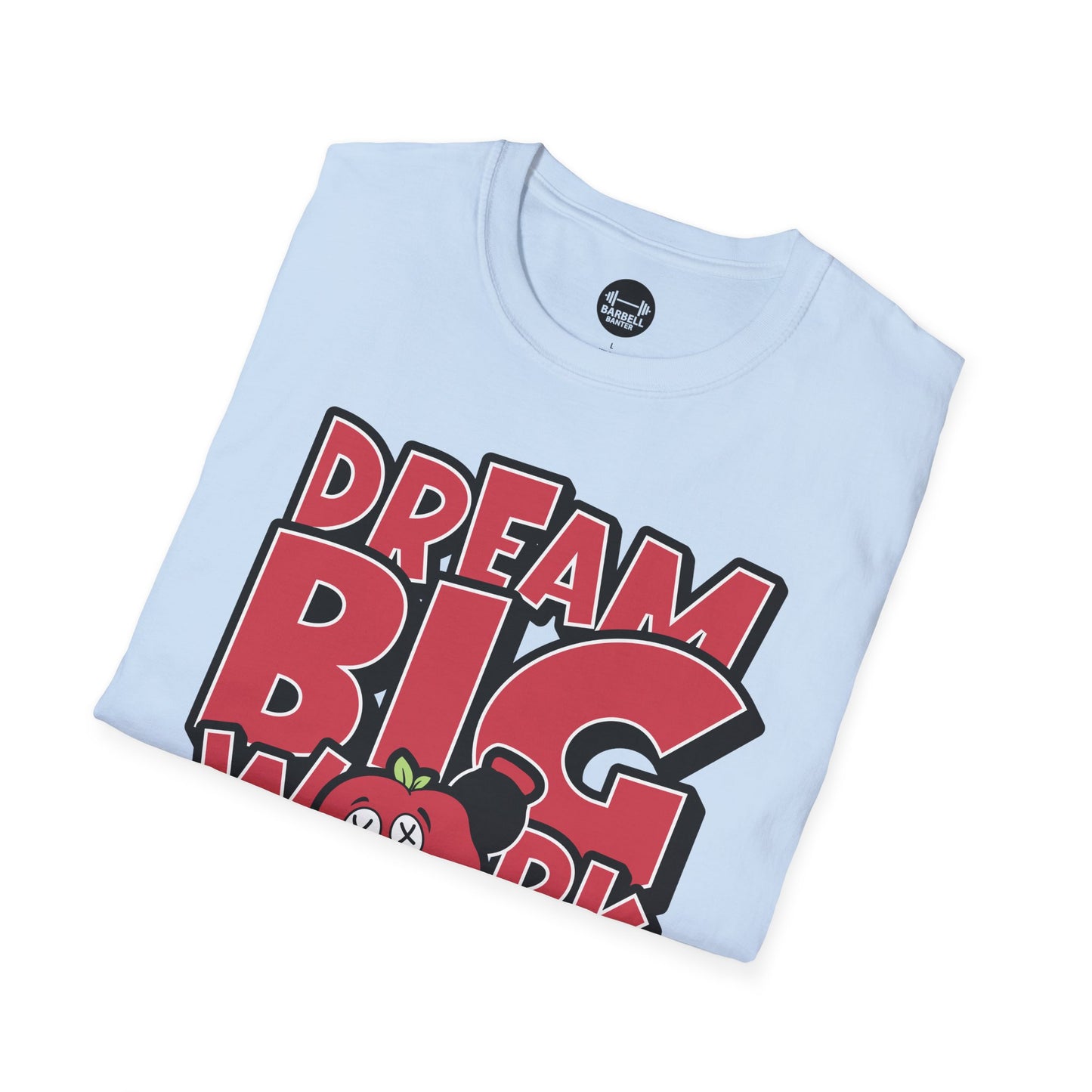 Dream Big Work Bigger T-Shirt