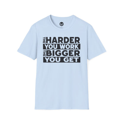 Harder Work Bigger Get T-Shirt