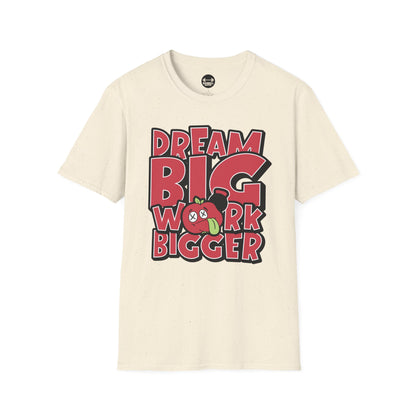 Dream Big Work Bigger T-Shirt