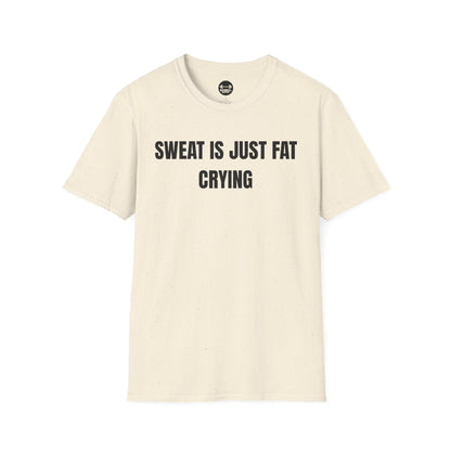 Sweat Is Just Fat Crying T-Shirt