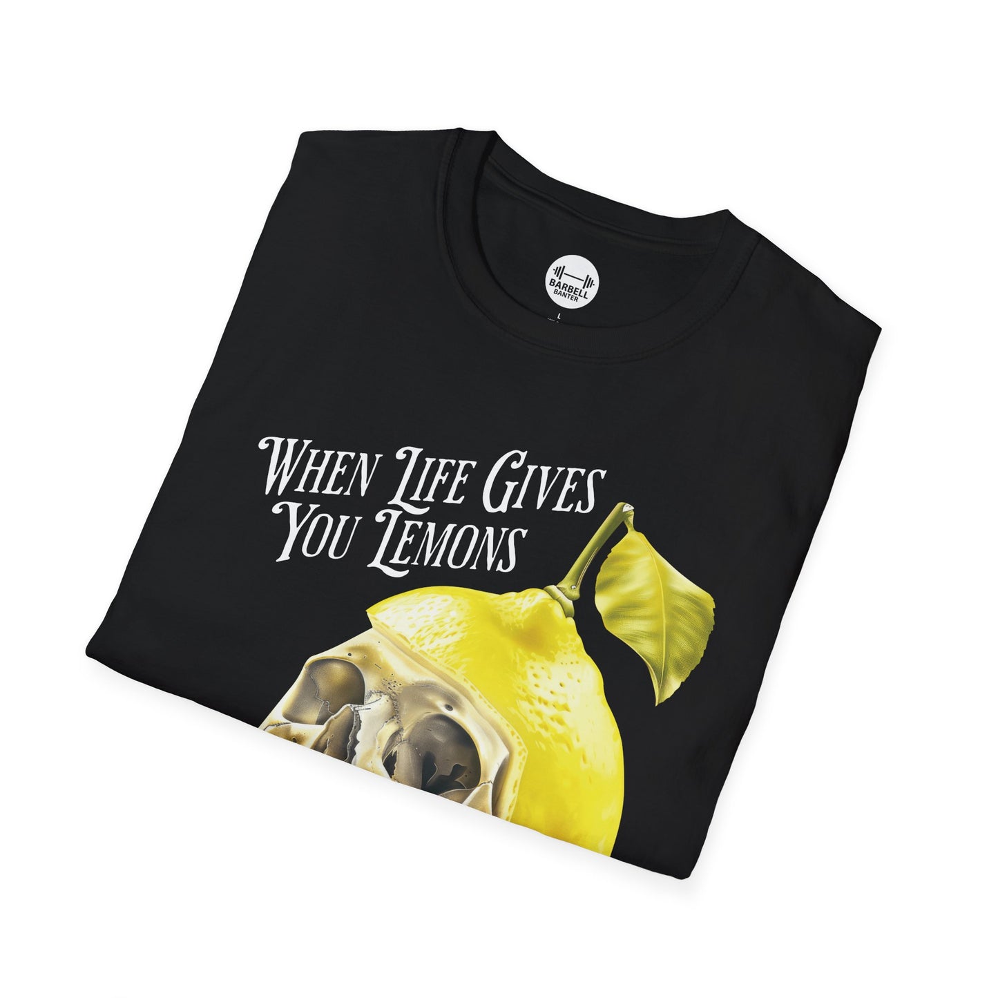 When Life Gives You Lemons Lift Them T-Shirt