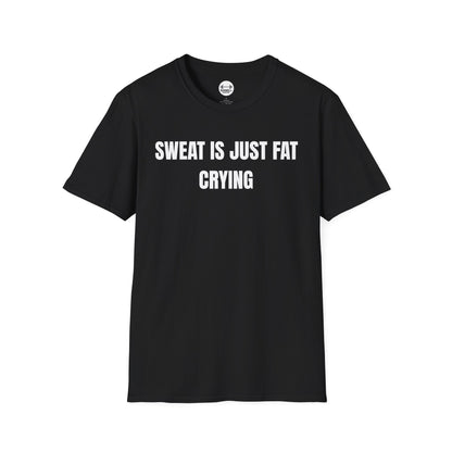 Sweat Is Just Fat Crying T-Shirt