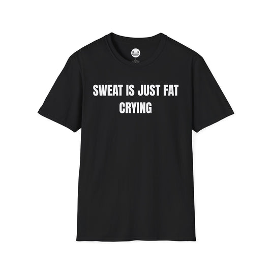 Sweat Is Just Fat Crying T-Shirt