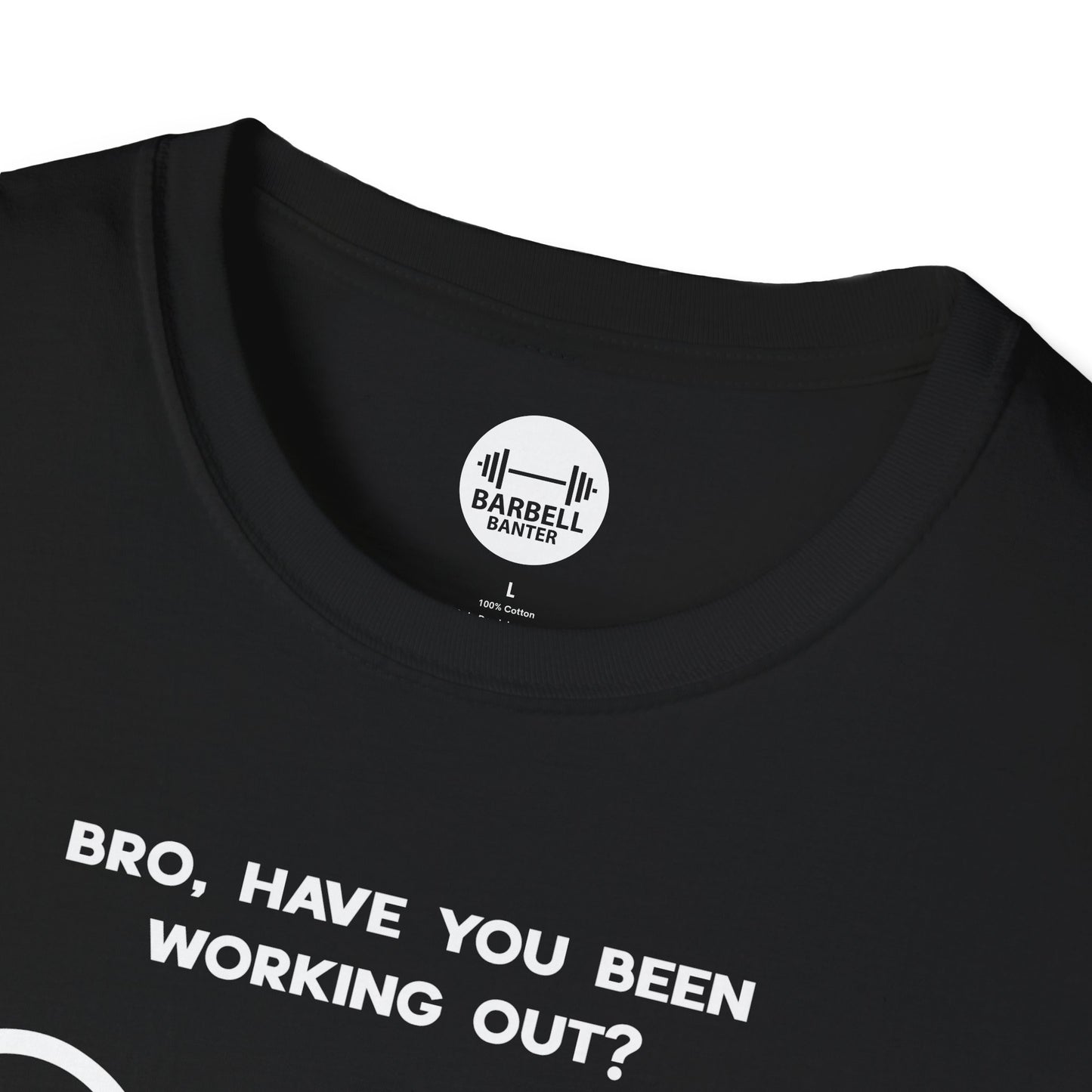 Bro Have You Been Working Out? T-Shirt