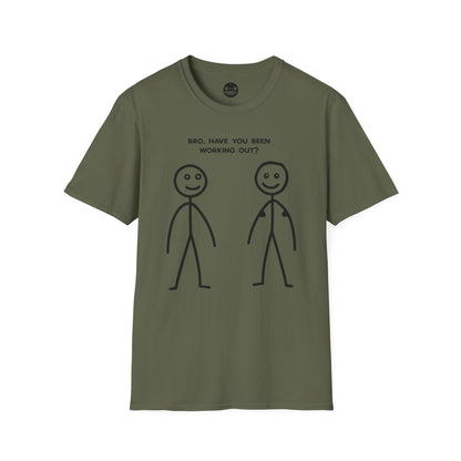 Bro Have You Been Working Out? T-Shirt