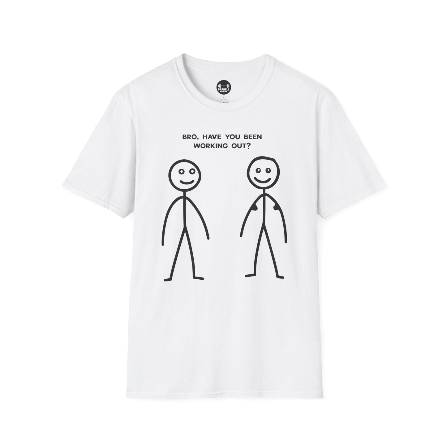 Bro Have You Been Working Out? T-Shirt