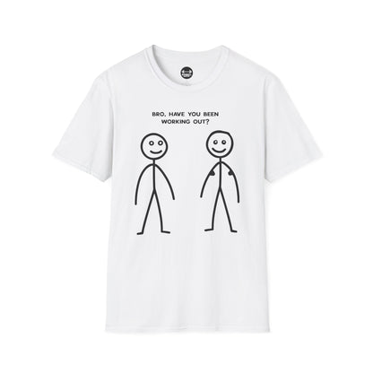 Bro Have You Been Working Out? T-Shirt