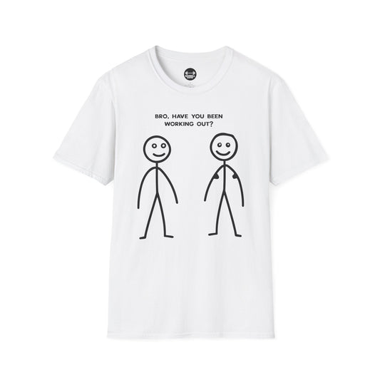 Bro Have You Been Working Out? T-Shirt