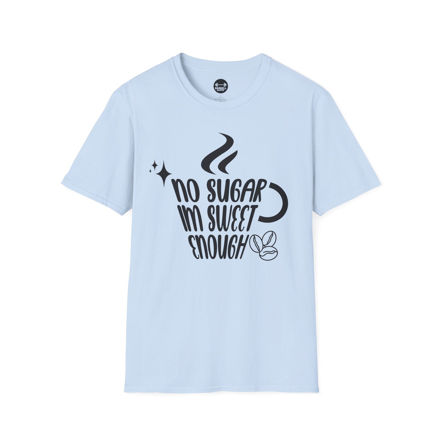 No Sugar Im Sweet Enough T-Shirt